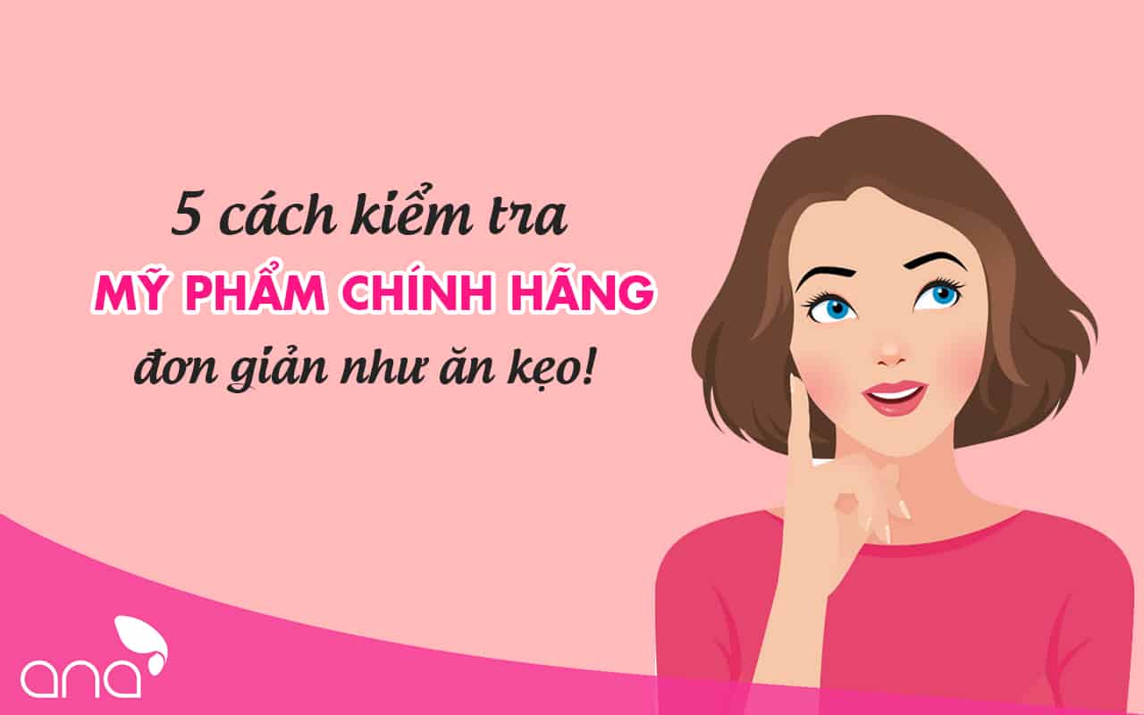 cách kiểm tra mỹ phẩm chính hãng
