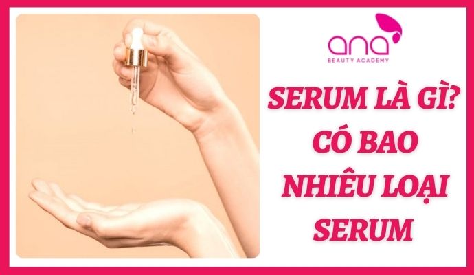 Serum Là Gì? Có Bao Nhiêu Loại Serum Trên Thị Trường?