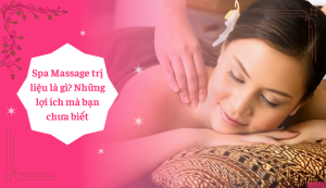 Spa Massage trị liệu là gì? Những lợi ích mà bạn chưa biết