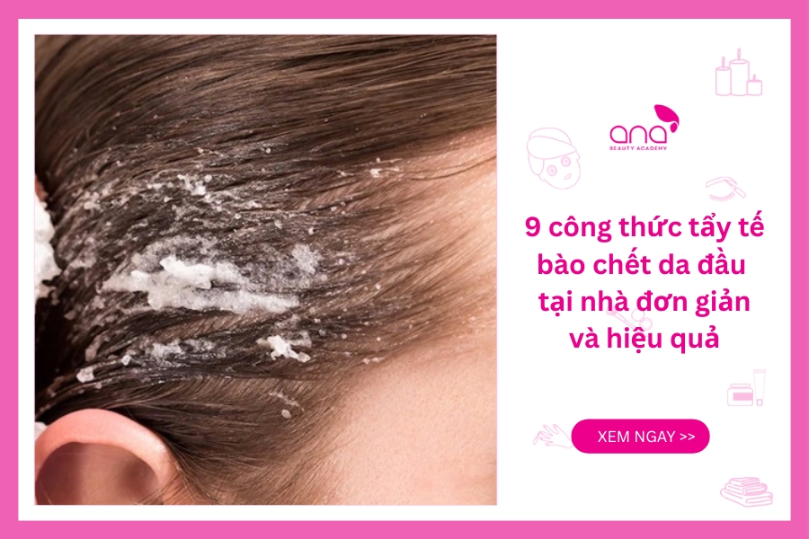 9 cách tẩy tế bào chết da đầu giúp tóc chắc khoẻ