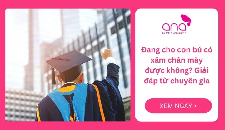 Đang cho con bú có xăm chân mày được không