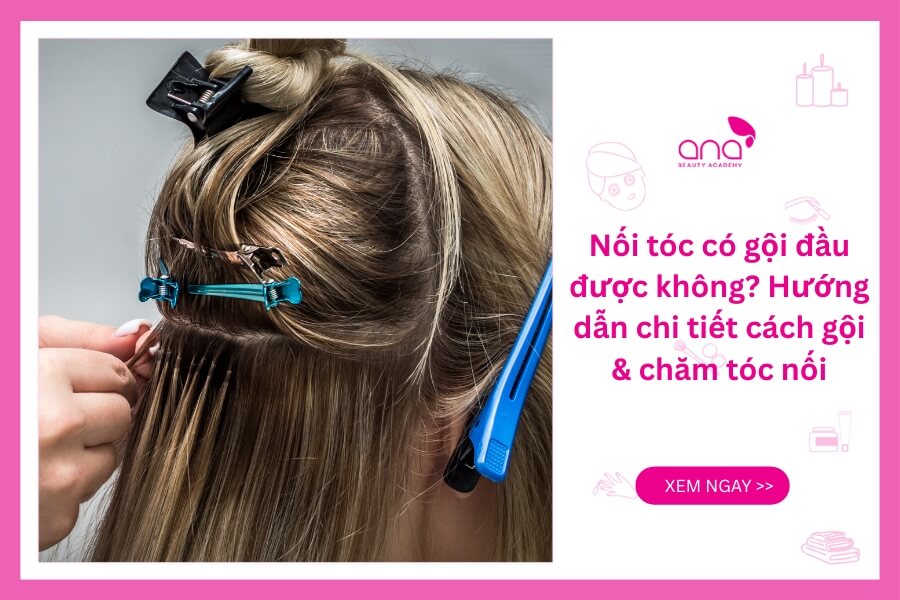 Nối tóc bao lâu thì được gội đầu